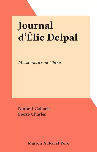 Journal d'Élie Delpal - Norbert Calmels - FeniXX réédition numérique