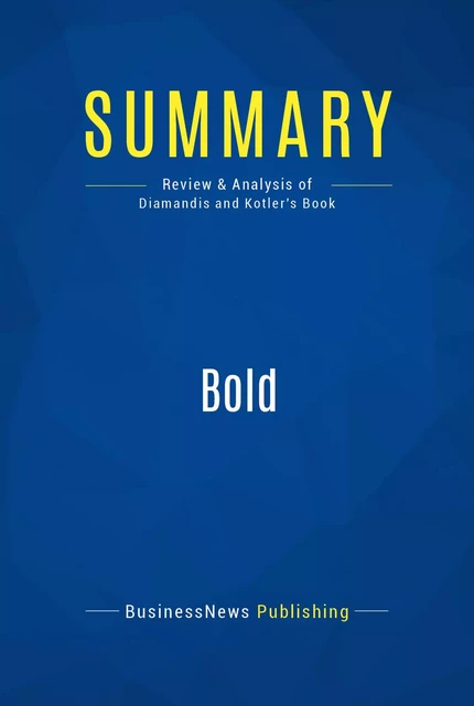 Summary: Bold - BusinessNews Publishing - Must Read Summaries