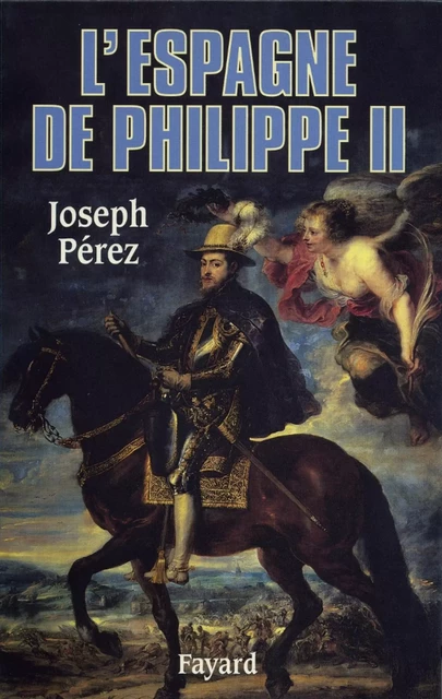 L'Espagne de Philippe II - Joseph Pérez - Fayard