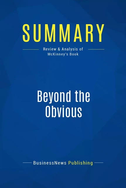 Summary: Beyond the Obvious - BusinessNews Publishing - Must Read Summaries