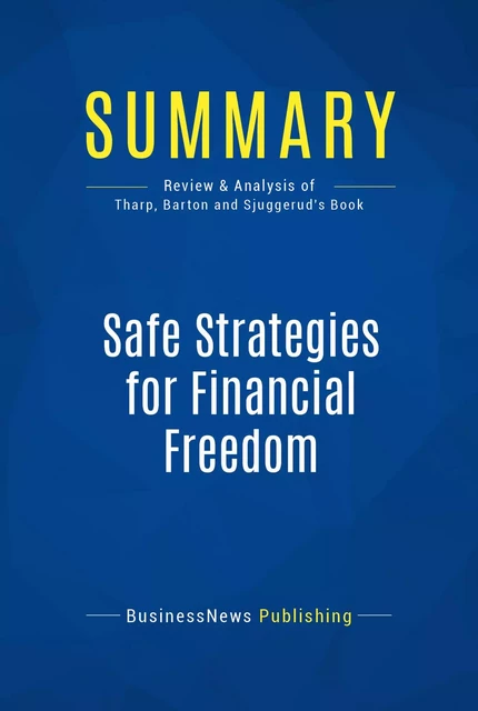 Summary: Safe Strategies for Financial Freedom - BusinessNews Publishing - Must Read Summaries