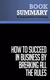 Summary: How To Succeed in Business by Breaking All the Rules - Dan S. Kennedy