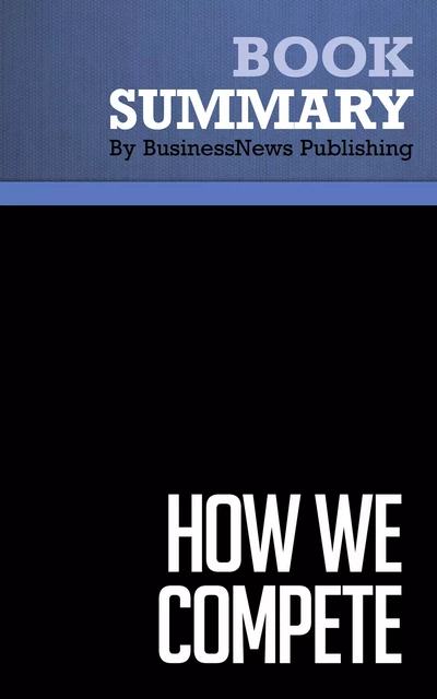 Summary: How We Compete - Suzanne Berger - BusinessNews Publishing - Must Read Summaries