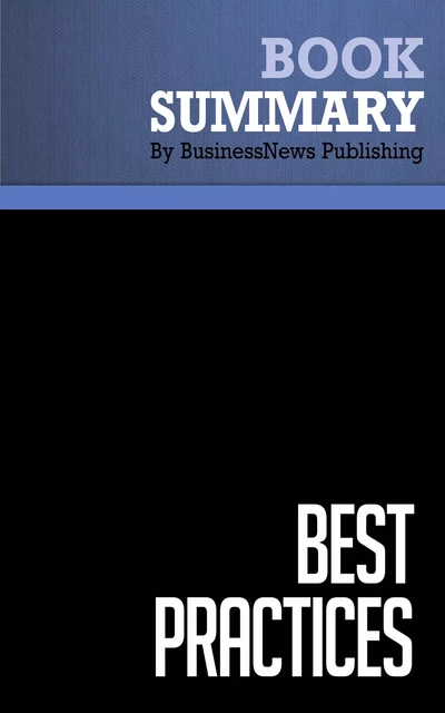 Summary: Best Practices - Robert Hiebeler, Thomas Kelly and Charles Ketteman - BusinessNews Publishing - Must Read Summaries