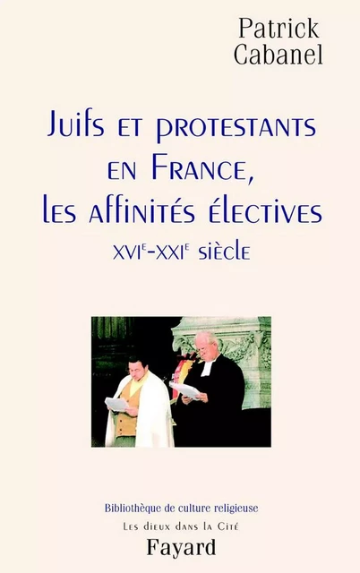 Juifs et protestants en France, les affinités électives - Patrick Cabanel - Fayard