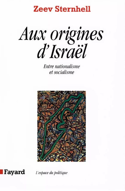 Aux origines d'Israël - Zeev Sternhell - Fayard