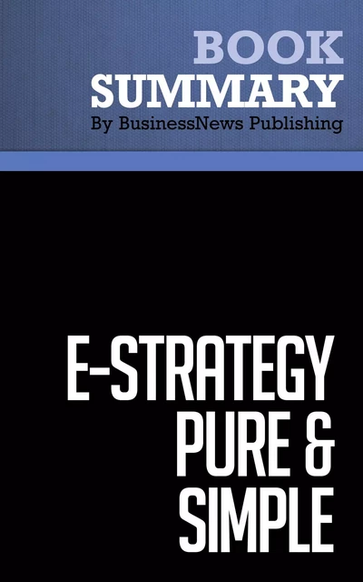 Summary: e-Strategy Pure & Simple - Michel Robert and Bernard Racine - BusinessNews Publishing - Must Read Summaries