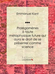 Prolégomènes à toute métaphysique future qui aura le droit de se présenter comme science