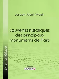 Souvenirs historiques des principaux monuments de Paris