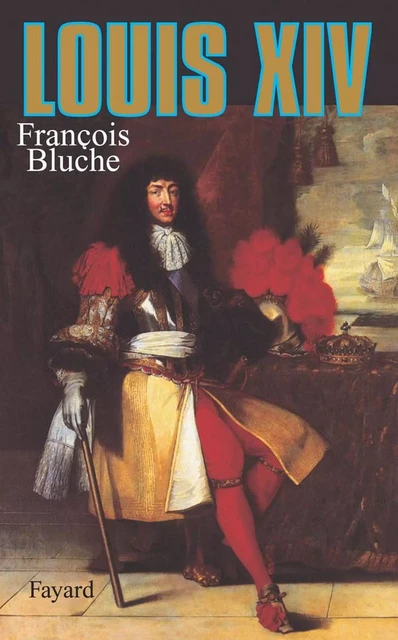 Louis XIV - François Bluche - Fayard