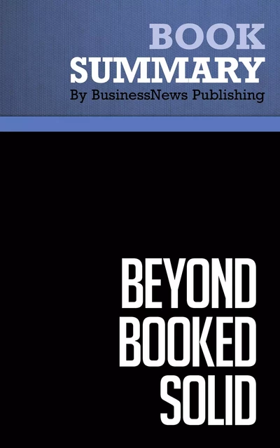 Summary: Beyond Booked Solid - Michael Port - BusinessNews Publishing - Must Read Summaries