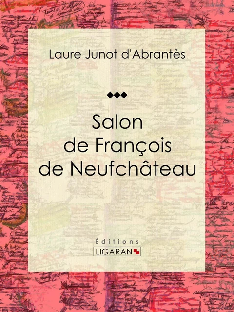 Salon de François de Neufchâteau - Laure Junot d'Abrantès,  Ligaran - Ligaran