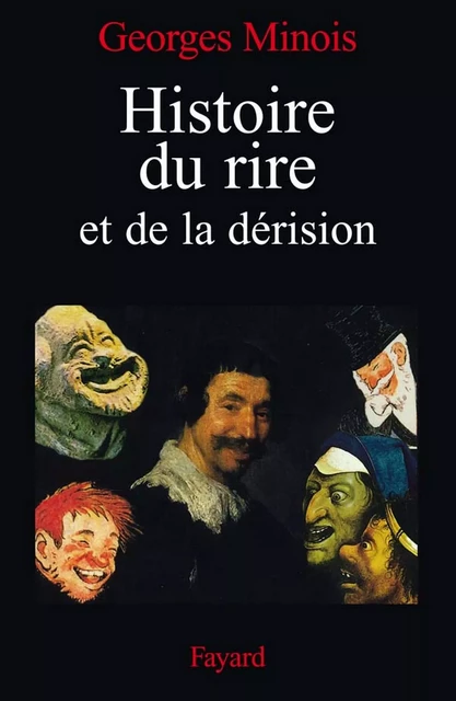 Histoire du rire et de la dérision - Georges Minois - Fayard