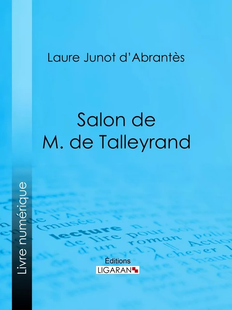 Salon de M. de Talleyrand - Laure Junot d'Abrantès,  Ligaran - Ligaran