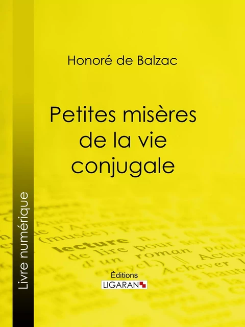 Petites misères de la vie conjugale - Honoré de Balzac,  Ligaran - Ligaran