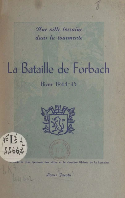 La bataille de Forbach, hiver 1944-1945 - Louis Jacobi - FeniXX réédition numérique