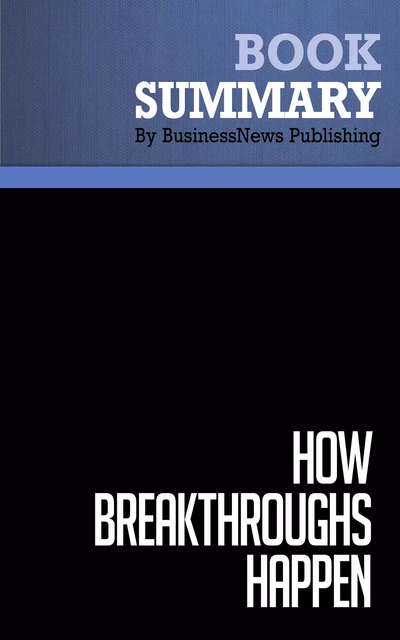 Summary: How Breakthroughs Happen - Andrew Hargadon - BusinessNews Publishing - Must Read Summaries