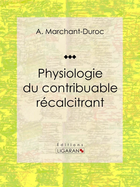 Physiologie du contribuable récalcitrant - A. Marchant-Duroc,  Ligaran - Ligaran