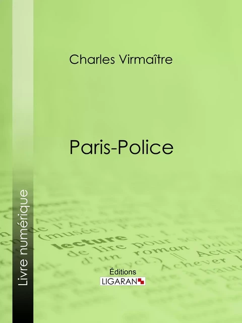 Paris-police - Charles Virmaître,  Ligaran - Ligaran