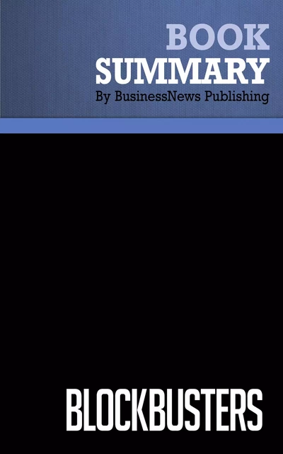 Summary: Blockbusters - Gary Lynn and Richard Reilly - BusinessNews Publishing - Must Read Summaries