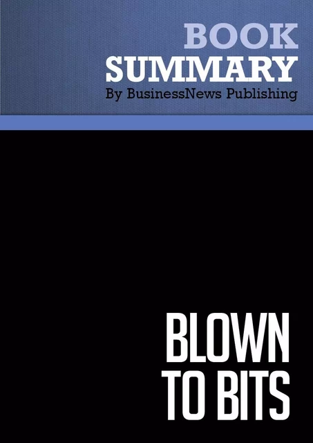 Summary: Blown to bits - Philip Evans and Thomas Wurster - BusinessNews Publishing - Must Read Summaries