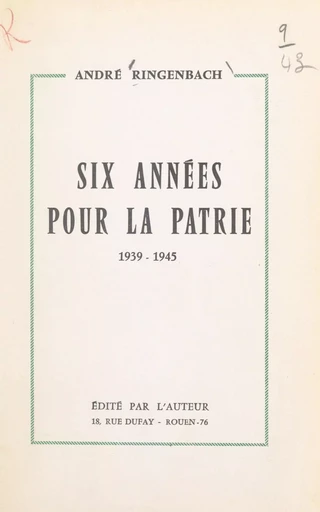 Six années pour la patrie, 1939-1945 - André Ringenbach - FeniXX réédition numérique