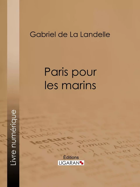 Paris pour les marins - Gabriel de La Landelle,  Ligaran - Ligaran