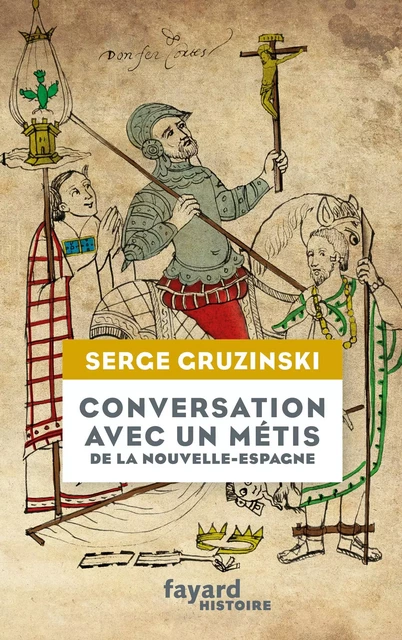 Conversation avec un métis de la Nouvelle-Espagne - Serge Gruzinski - Fayard