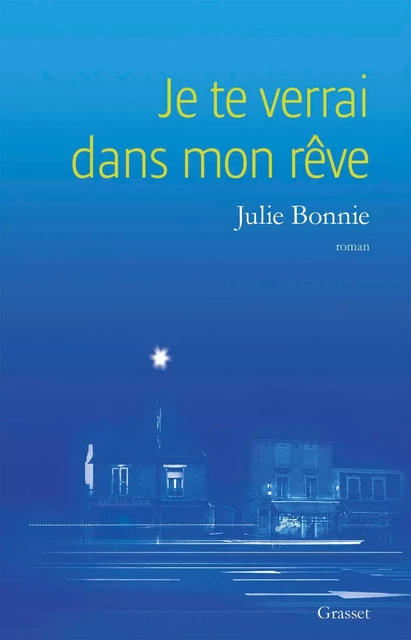 Je te verrai dans mon rêve - Julie Bonnie - Grasset