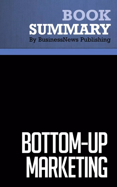 Summary: Bottom-Up Marketing - Al Ries and Jack Trout - BusinessNews Publishing - Must Read Summaries