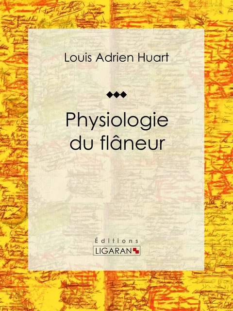 Physiologie du flâneur - Louis Adrien Huart,  Ligaran - Ligaran