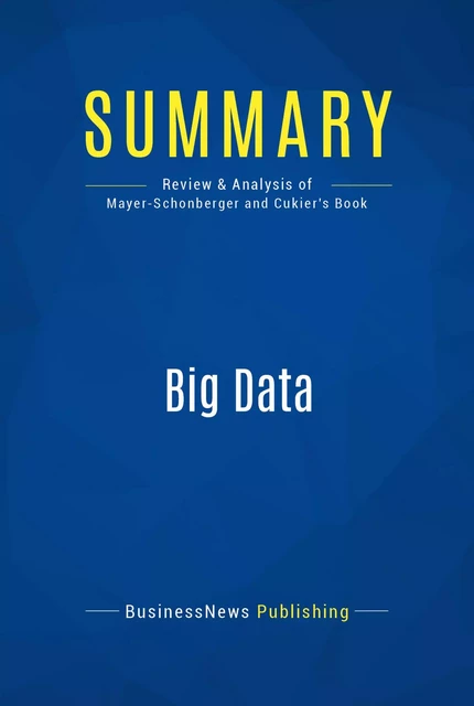 Summary: Big Data - BusinessNews Publishing - Must Read Summaries