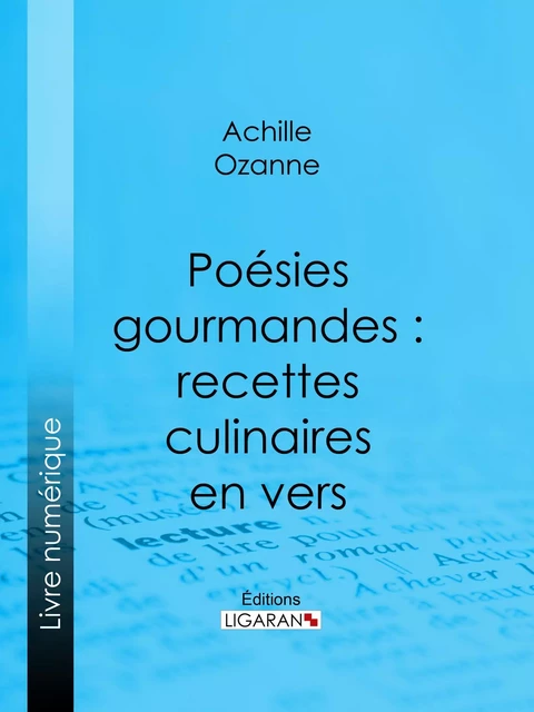 Poésies gourmandes : recettes culinaires en vers - Achille Ozanne,  Ligaran - Ligaran