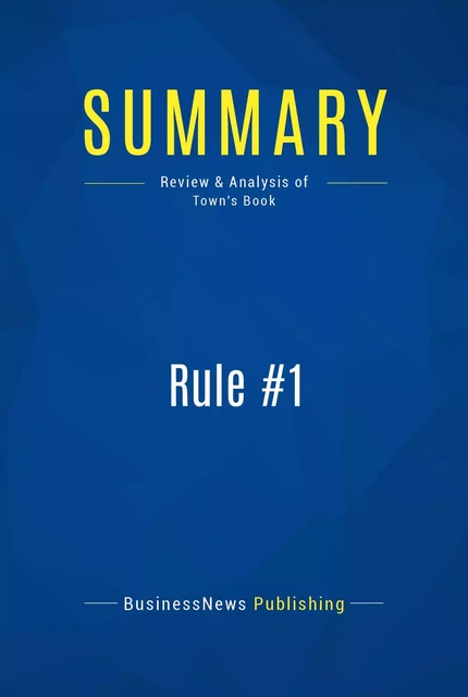 Summary: Rule #1 - BusinessNews Publishing - Must Read Summaries