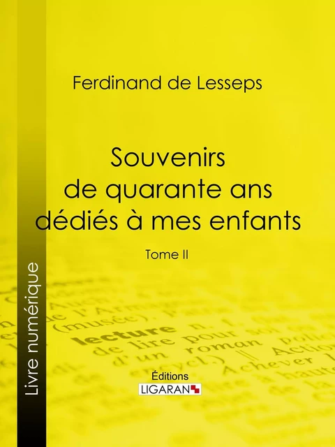 Souvenirs de quarante ans dédiés à mes enfants - Ferdinand de  Lesseps,  Ligaran - Ligaran