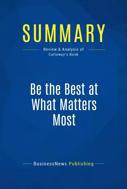 Summary: Be the Best at What Matters Most - BusinessNews Publishing - Must Read Summaries