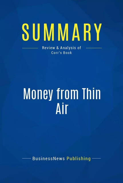 Summary: Money from Thin Air - BusinessNews Publishing - Must Read Summaries