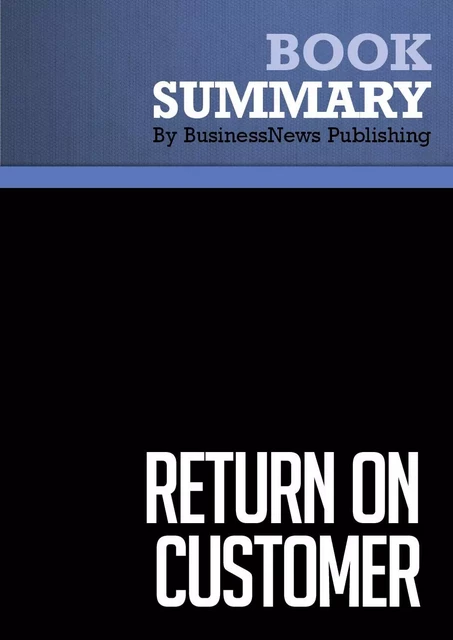 Summary: Return on Customer - BusinessNews Publishing - Must Read Summaries