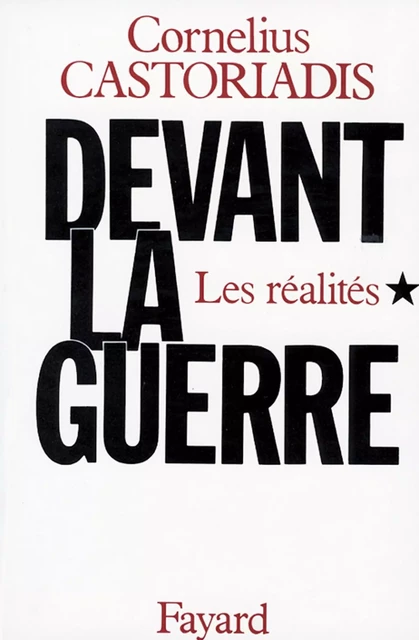 Devant la guerre - Cornelius Castoriadis - Fayard