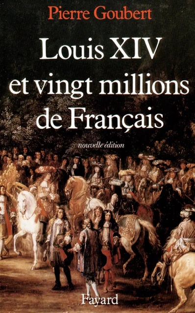 Louis XIV et vingt millions de Français - Pierre Goubert - Fayard