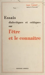 Essais dialectiques et critiques sur l'être et le connaître