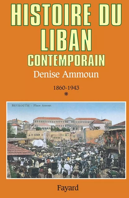 Histoire du Liban contemporain - Denise Ammoun - Fayard