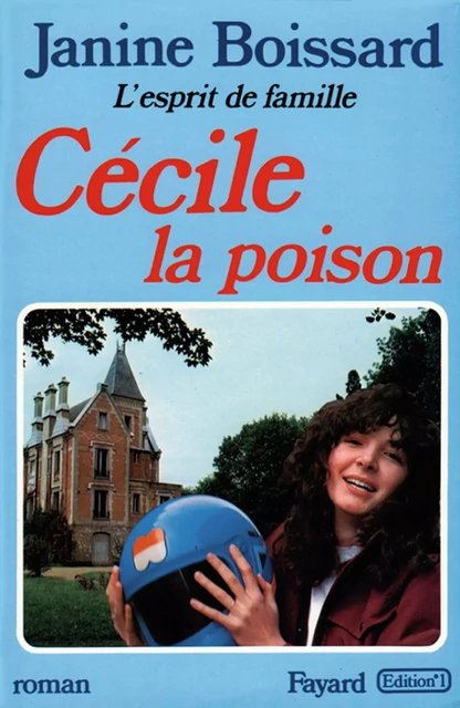 Cécile, la poison, L'esprit de famille - Janine Boissard - Fayard