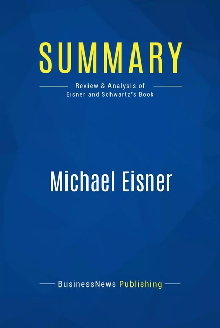 Summary: Michael Eisner - BusinessNews Publishing - Must Read Summaries