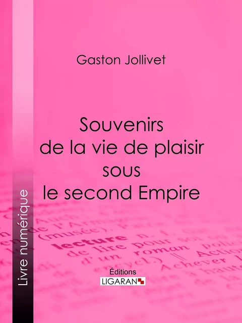 Souvenirs de la vie de plaisir sous le second Empire - Gaston Jollivet,  Ligaran - Ligaran