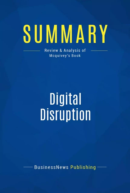 Summary: Digital Disruption - BusinessNews Publishing - Must Read Summaries