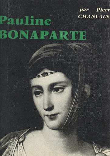 Pauline Bonaparte - Pierre Chanlaine - FeniXX réédition numérique