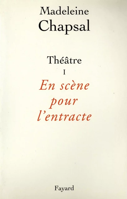 Théâtre I - En scène pour l'entracte - Madeleine Chapsal - Fayard