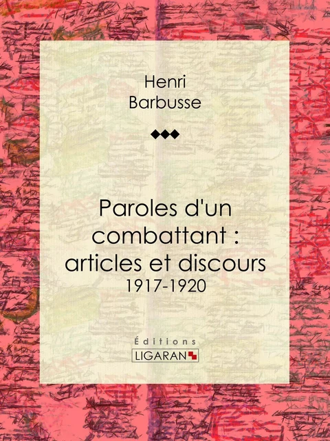 Paroles d'un combattant : articles et discours - Henri Barbusse,  Ligaran - Ligaran