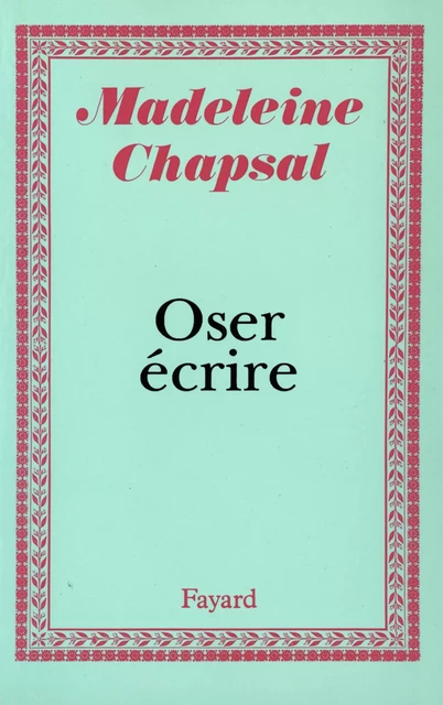 Oser écrire - Madeleine Chapsal - Fayard